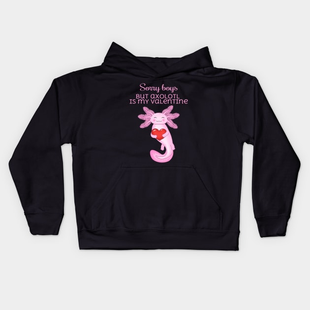 Sorry boys axolotl is my valentine Kids Hoodie by Purrfect